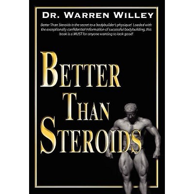 Better Than Steroids - by  Warren Willey (Paperback)