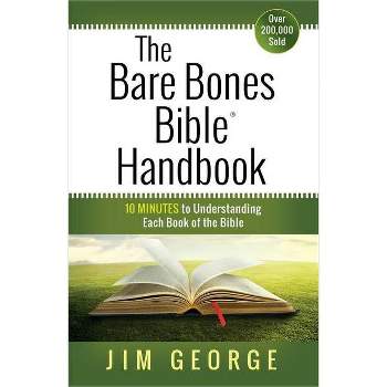 The Bare Bones Bible Handbook - by  Jim George (Paperback)