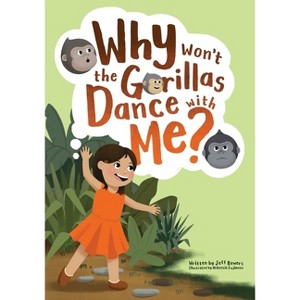 Why Won't the Gorillas Dance with Me? - by  Jeff Bowers & McKenzie Fujimoto (Paperback) - 1 of 1