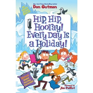 My Weird School Special: Hip, Hip, Hooray! Every Day Is a Holiday! - by Dan Gutman - 1 of 1