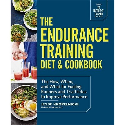  The Endurance Training Diet & Cookbook - by  Jesse Kropelnicki (Paperback) 
