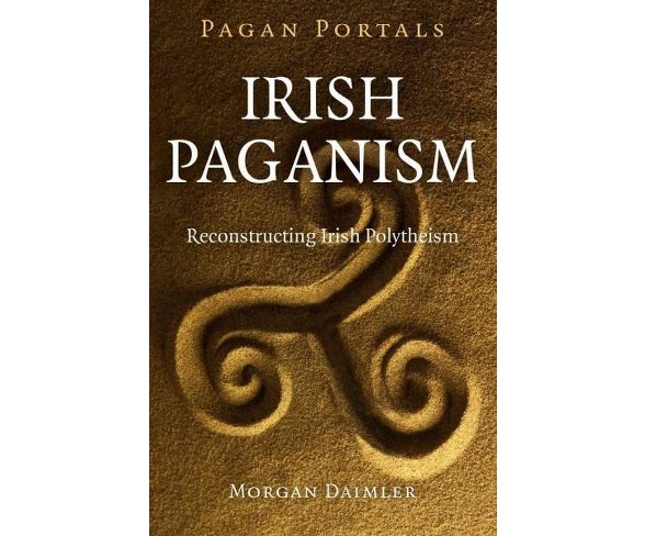 Pagan Portals : Irish Paganism: Reconstructing Irish Polytheism (Paperback) (Morgan Dler)