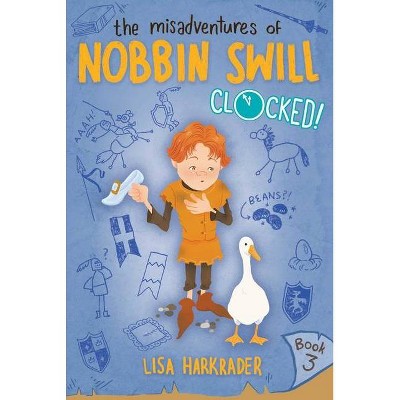 Clocked! - (The Misadventures of Nobbin Swill) by  Lisa Harkrader (Hardcover)