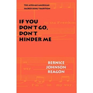 If You Don't Go, Don't Hinder Me - (Abraham Lincoln Lecture Series) by  Bernice Johnson Reagon (Paperback) - 1 of 1