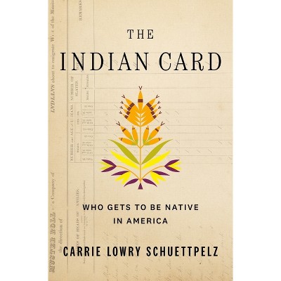 The Indian Card - by  Carrie Lowry Schuettpelz (Paperback)