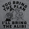 Womens Funny T Shirts You Bring The Plan Ill Bring The Alibi Sarcastic Graphic Novelty Tee For Ladies - Crazy Dog Women's T Shirt - 2 of 4