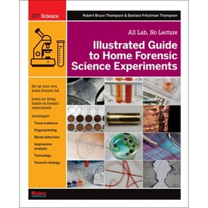 Illustrated Guide to Home Forensic Science Experiments - by  Robert Bruce Thompson & Barbara Fritchman Thompson (Paperback) - 1 of 1