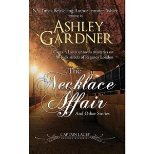 The Necklace Affair and Other Stories - (Captain Lacey Regency Mysteries) by  Ashley Gardner & Jennifer Ashley (Paperback) - 1 of 1