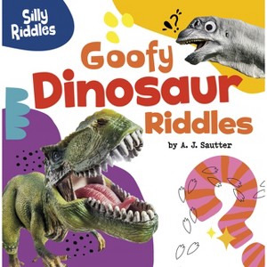 Goofy Dinosaur Riddles - (Silly Riddles) by  A J Sautter (Paperback) - 1 of 1