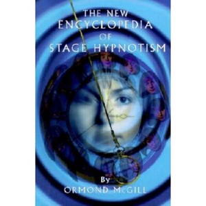 The New Encyclopedia of Stage Hypnotism - by  Ormond McGill (Hardcover) - 1 of 1