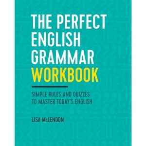 The Perfect English Grammar Workbook - by  Lisa McLendon (Paperback) - 1 of 1