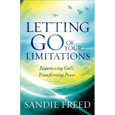 Letting Go of Your Limitations - by  Sandie Freed (Paperback)