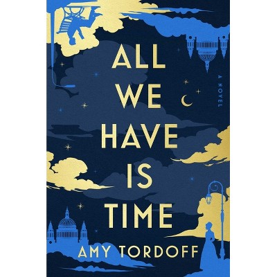All We Have Is Time - by  Amy Tordoff (Hardcover)
