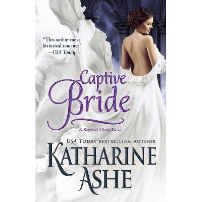 Captive Bride - (The Ghost of Gwynedd Castle) by  Katharine Ashe (Paperback)