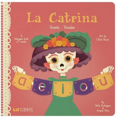 La Catrina: Vowels/Vocales - (Lil' Libros) by  Patty Rodriguez & Ariana Stein (Board Book)
