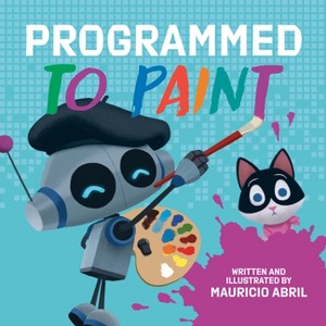Programmed to Paint - by  Mauricio Abril (Hardcover) - 1 of 1