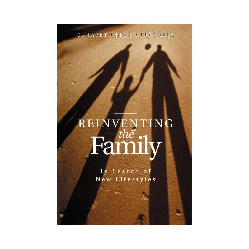 Reinventing the Family - by  Elisabeth Beck-Gernsheim (Paperback), 1 of 2