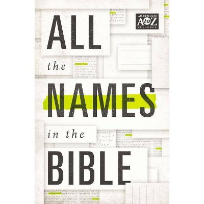 All the Names in the Bible - (A to Z) by  Thomas Nelson (Paperback)