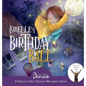 Brielle's Birthday Ball - (Dance-It-Out! Creative Movement Stories for Young Movers) by  Once Upon A Dance (Hardcover) - 1 of 1