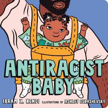 Antiracist Baby Board Book - by  Ibram X Kendi