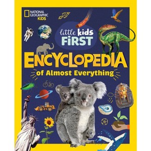 National Geographic Little Kids First Encyclopedia of Almost Everything - by  National Geographic Kids (Hardcover) - 1 of 1