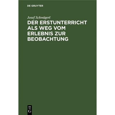 Der Erstunterricht ALS Weg Vom Erlebnis Zur Beobachtung - by  Josef Schwägerl (Hardcover)