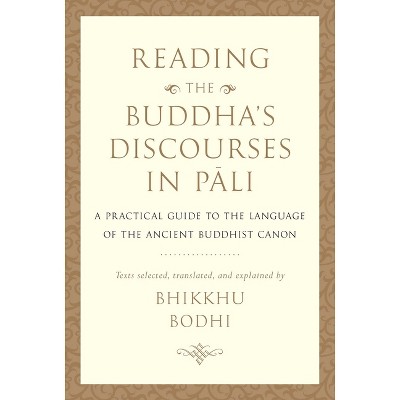 Reading the Buddha's Discourses in Pali - by  Bhikkhu Bodhi (Hardcover)