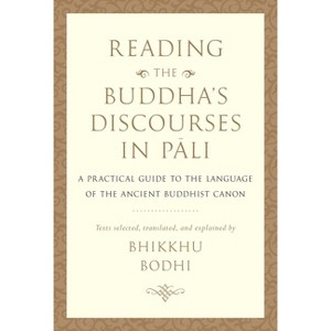 Reading the Buddha's Discourses in Pali - by  Bhikkhu Bodhi (Hardcover) - 1 of 1
