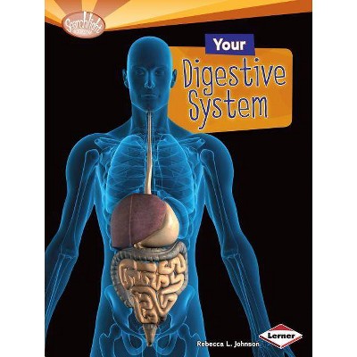 Your Digestive System - (Searchlight Books (TM) -- How Does Your Body Work?) by  Rebecca L Johnson (Paperback)