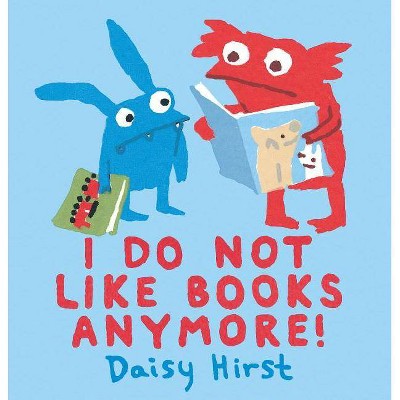 I Do Not Like Books Anymore! - by  Daisy Hirst (Hardcover)