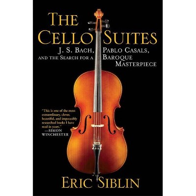 The Cello Suites - by  Eric Siblin (Paperback)