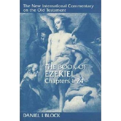 The Book of Ezekiel, Chapters 1-24 - (New International Commentary on the Old Testament) by  Daniel I Block (Hardcover)