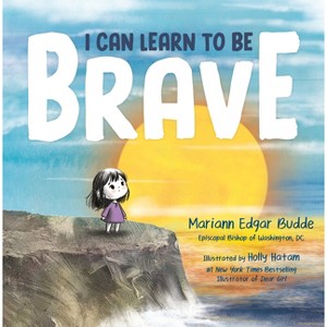 I Can Learn to Be Brave - by  Mariann Edgar Budde (Hardcover) - 1 of 1