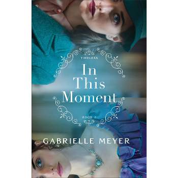 In This Moment - (Timeless) by Gabrielle Meyer