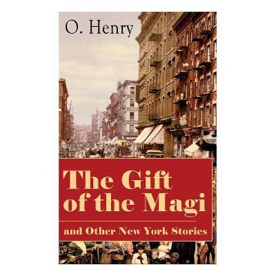 The Gift of the Magi and Other New York Stories - by  O Henry (Paperback)