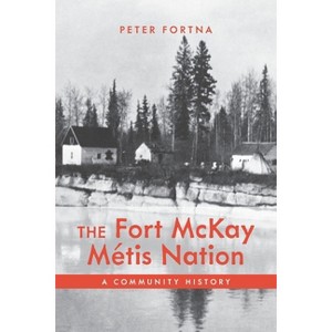 The Fort McKay Métis Nation - by Peter Fortna - 1 of 1