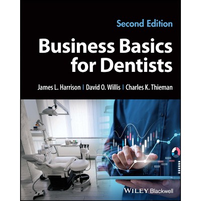 Business Basics for Dentists - 2nd Edition by  James L Harrison & David O Willis & Charles K Thieman (Paperback)