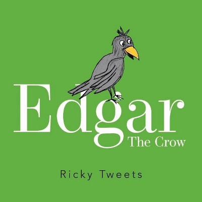 Edgar the Crow, 1 - (Ricky Tweets Feathered Friend Adventures) by  Ricky Tweets (Paperback)