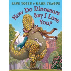 How Do Dinosaurs Say I Love You? How Do Dinosaurs... - by Jane Yolen