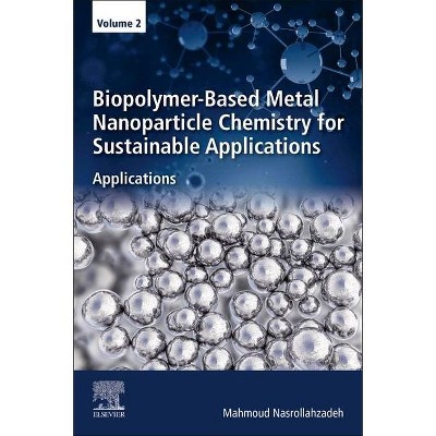 Biopolymer-Based Metal Nanoparticle Chemistry for Sustainable Applications - by  Mahmoud Nasrollahzadeh (Paperback)