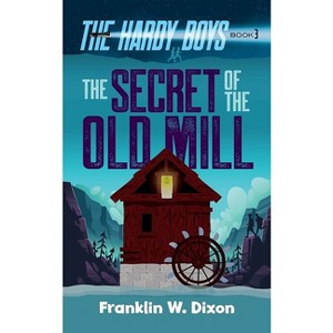 The Secret of the Old Mill - (Hardy Boys Mysteries) by  Franklin W Dixon (Paperback) - 1 of 1