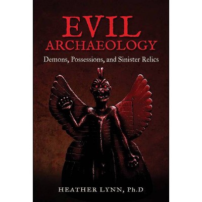 Evil Archaeology - by  Heather Lynn (Paperback)