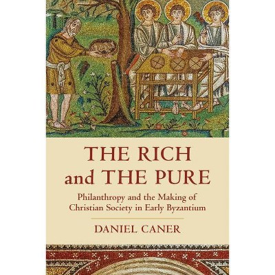 The Rich and the Pure, 62 - (Transformation of the Classical Heritage) by  Daniel Caner (Hardcover)