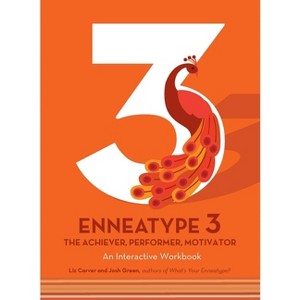 Enneatype 3: The Achiever, Performer, Motivator - (Enneatype in Your Life) by  Liz Carver & Josh Green (Paperback) - 1 of 1