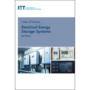 Code of Practice for Electrical Energy Storage Systems - (Iet Codes and Guidance) 3rd Edition by  The Institution of Engineering and Technology - 1 of 1