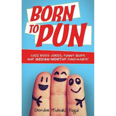 Born to Pun - by  Gordon Hideaki Nagai (Paperback)