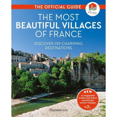 The Most Beautiful Villages of France - by  Les Plus Beaux Villages de France Assoc (Paperback)