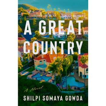 A Great Country - by  Shilpi Somaya Gowda (Hardcover)