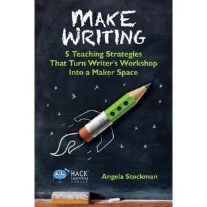 Make Writing - (Hack Learning) by  Angela Stockman (Paperback) - 1 of 1