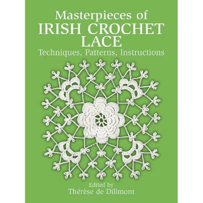 Masterpieces of Irish Crochet Lace - (Dover Knitting, Crochet, Tatting, Lace) by  Thérèse de Dillmont (Paperback)